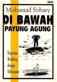 Image of Dibawah Payung Agung : kegetiran Berdialog Dengan Kekuasaan