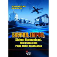 Image of Ekspor, Impor : Sistem Harmonisasi, Nilai Pabean Dan Pajak Dalam Kepabeanan