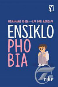 Image of Ensiklo Phobia : Memahami Phobia Apa Dan Mengapa
