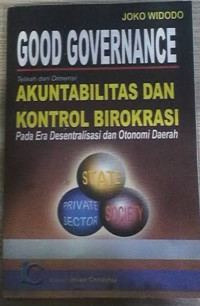 Image of Good Goverance : Telaah Dari Dimensi : Akuntabilitas Dan Kontrol Birokrasi Pada Era Desentralisasi Dan Otonomi Daerah