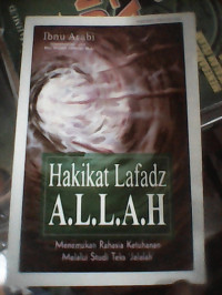 Image of Hakikat Lafadz A.L.L.A.H : Menemukan Rahasia Ketuhanan Melalui Studi Teks Jalalah