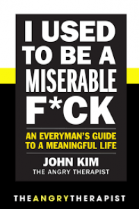 Image of I Used To BE A Miserable F*ck : An Everyman;s Guide To A Meaningful Life
