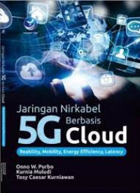 Image of Jaringan Nirkabel 5G Berbasis Cloud : Reanility, Mobility, Energy Efficiency, Latency