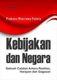 Image of Kebijakan Dan Negara : Sebuah Catatan Antara Realitas, Harapan Dan Gagasan