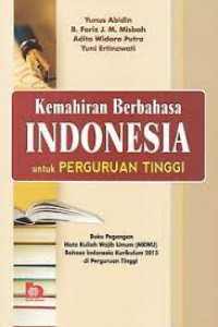 Image of Kemahiran Berbahasa Indonesia Untuk Perguruan Tinggi : Buku Pegangan Mata Kuliah Wajib Umum (MKWU) Bahasa Indonesia Kurikulum 2013 Di Perguruan Tinggi