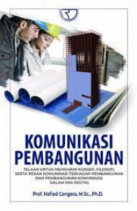 Image of Komunikasi Pembangunan : Telaah Untuk Memahami Konsep, Filosofi, Serta Peran Komunikasi Terhadap Pembangunan Dan Pembangunna Komunikasi Dalam Era Digital