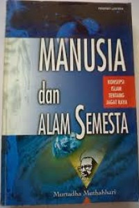 Image of Manusia Dan Alam Semesta : Konsepsi Islam Tentang Jagat Raya