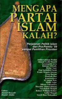 Image of Mengapa Partai Islam Kalah : Perjalanan Politik Islam Dari Pra-Pemilu '99 Sampai Pemilihan Presiden