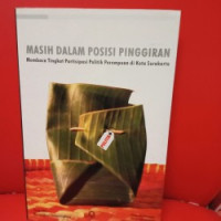 Image of Masih Dalam Posisi Pinggiran : Membaca Tingkat Partisipasi Politik Perempuan Di Kota Surakarta