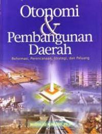 Image of Otonomi & Pembangunan Daerah : Formasi, Perencanaan, Strategi, Dan Peluang