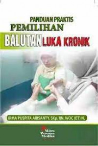 Image of Panduan Praktis Pemilihan Balutan Luka Kronik