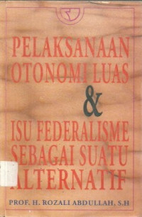 Image of Pelaksanaan Otonomi Luas & Isu Federalisme Sebagai Suatu Alternatif