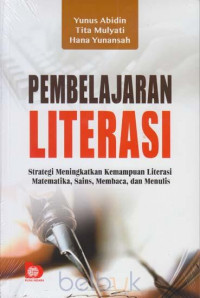 Image of Pembelajaran Literasi : Strategi Meningkatkan Kemampuan Literasi Matematika, Sains, Membaca, Menulis