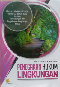 Image of Penegakan Hukum Lingkungan : Menurut Undang-Undang Nomor 32 Tahun 2009 Tentang Perlindungan Dan Pengelolaan Lingkungan Hidup