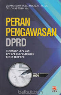 Image of Peran Pengawasan DPRD : Terhadap LKPJ Dan LPP APBD/LKPD AUDITED Serta TLHP BPK