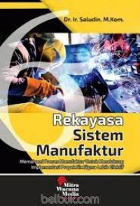 Image of Rekayasa Sistem Manufaktur : Memahami Proses Manufaktur Untuk Mendukung Implementasi Proyek Six Sigma Lebih Efektif