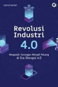 Image of Revolusi Industri 4.0 : Mengubah Tantangan Menjadi Peluang Di Era Disrupsi 4.0