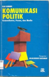 Image of Komunikasi Politik : Komunikator, Pesan, dan Media