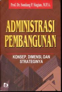 Image of Administrasi Pembangunan : Konsep, Dimensi, dan Strateginya