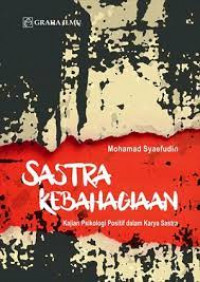 Image of Sastra Kebahagiaan : Kajian Psikolgi Positif Dalam Karya Sastra