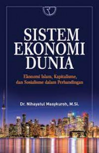 Image of Sistem Ekonomi Dunia : Ekonomi Islam, Kapitalisme, Dan Sosialisme Dalam Perbandingan