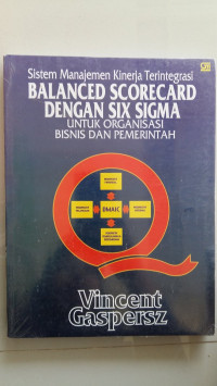 Image of Sistem Manajemen Kinerja Terintegrasi Balanced Scorecard Dengan Six Sigma : Untuk Organisasi Bisnis Dan Pemerintah