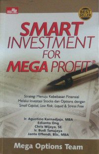Image of Smart Investment For Mega Profit : Strategi Menuju Kebebasan Finansial Melalui Investasi Stock Dan Options Dengan Small Capital, Low Risk, Liquid & Stress Free