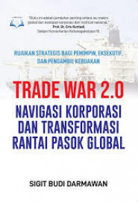 Image of TRADE WAR 2.0 NAVIGASI KORPORASI DAN TRANSFORMASI RANTAI PASOK GLOBAL