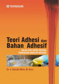 Image of Teori Adhesi Dan Bahan Adhesif : Salah Satu Aspek Penting Pendukung Industri Modern