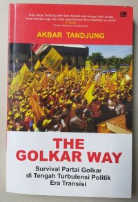 Image of The Golkar Way : Survival Partai Golkar Di Tengah Turbulensi Politik Era Transisi