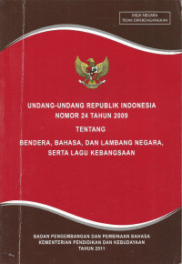 Image of Undang-Undang Republik Indonesia Nomor 24 Tahun 2009 Tentang Bendera, Bahasa, dan Lambang Negara, Serta Lagu Kebangsaan