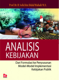 Image of Analisis Kebijakan ; Dari Formulasi ke Penyusunan Model-model Implementasi Kebijakan Publik