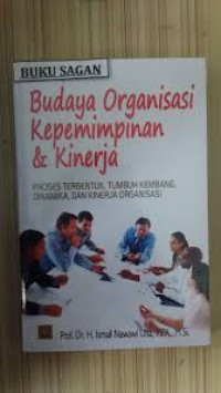 Image of Budaya Organisasi Kepemimpinan & Kinerja : Proses Terbentuk, Tumbuh Kembang, Dinamika, Dan Kinerja Organisasi
