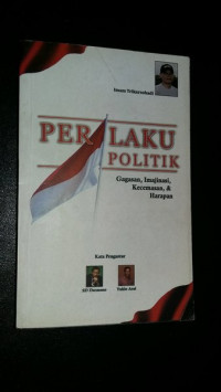 Image of Perilaku Politik : Gagasan, Imajinasi, Kecemasan, Dan Harapan