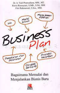 Image of Business Plan : Bagaiman Memulai dan Menjalankan Bisnis Baru ( Ide, Model Bisnis, Manajemen operasi, Pemasaran dan Pelayanan, Strategi Bersaing, Proyeksi Keuangan)
