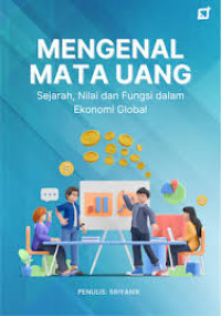 Image of Mengenal mata uang : sejarah, nilai dan fungsi dalam ekonomi global