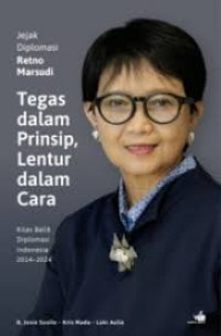 Image of Jejak Diplomasi Retno Marsudi Tegas Dalam Prinsip, Lentur Dalam Cara Kilas Balik Diplomasi Indonesia 2014-2024