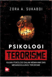 Image of Psikologi Terorisme: kajian psikologi dalam memahami dan menanggulagi terorisme
