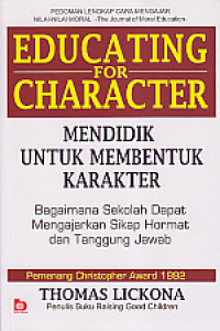 Image of Educating For Character : Mendidik Untuk Membentuk Karakter (Bagaimana Sekolah Dapat Mengajarkan Sikap Hormat Dan Tanggung Jawab) = Pedoman Lengkap Cara Mengajar Nilai-Nilai Moral - The Journal Of Moral Education-