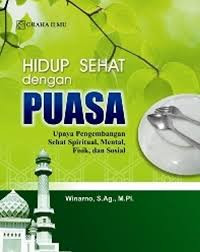 Image of Hidup Sehat Dengan Puasa : Upaya Pengembangan Sehat Spiritual, Mental, Fisik, Dan Sosial
