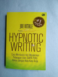 Image of Hypnotic Writing : Cara Membujuk Dan Meyakinkan Pelanggan ( Dan SIAPA PUN) Hanya Dengan Kata-Kata Anda