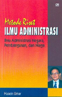 Image of Metode Riset Ilmu Administrasi : Ilmu Administrasi Negara Pengembangunan, Dan Niaga