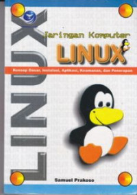 Image of Jaringan Komputer LINUX ; Konsep Dasar, Instalasi, Aplikasi, Keamanan dan Penerapan