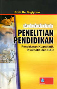 Image of Metode Penelitian Pendidikan : Pendekatan Kuantitatif, Kualitatif, Dan R&D