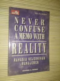 Image of Never Confuse A Memo With Reality : Rahasia Kejernihan Manajemen (Edisi Dwi Bahasa)