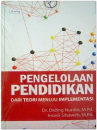 Image of Pengelolaan Pendidikan ; Dari Teori Menuju Implementasi