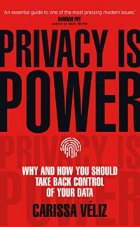 Image of Privacy Is Power : Why And How You Should Take Back Control Of Your Data