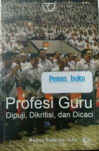 Image of Profesi Guru ; Dipuji, Dikritisi, dan Dicaci