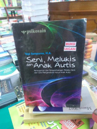 Image of Seni, Melukis dan Anak Autis : Penanganan Dan Pengembangan Melalui Seni Dan Cara Mengevaluasi Karya Anak Autis