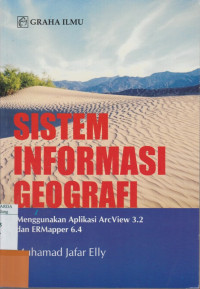 Image of Sistem Informasi Geografi ; Menggunakan Aplikasi ArcView 3.2 dan ERMapper 6.4